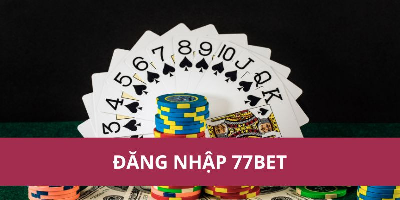 Đăng Nhập 77BET - Hướng dẫn và Lợi ích Tối ưu cho Người Chơi