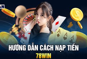 Bí Ẩn Nạp Tiền 78WIN: Cách Thức & Rủi Ro Cần Biết!
